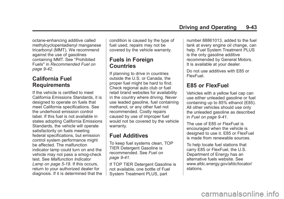 GMC SAVANA 2014 Owners Manual Black plate (43,1)GMC Savana Owner Manual (GMNA-Localizing-U.S./Canada-6014682) -
2014 - CRC 2nd Edition - 8/26/13
Driving and Operating 9-43
octane-enhancing additive called
methylcyclopentadienyl ma GMC SAVANA 2014 Owners Manual Black plate (43,1)GMC Savana Owner Manual (GMNA-Localizing-U.S./Canada-6014682) -
2014 - CRC 2nd Edition - 8/26/13
Driving and Operating 9-43
octane-enhancing additive called
methylcyclopentadienyl ma