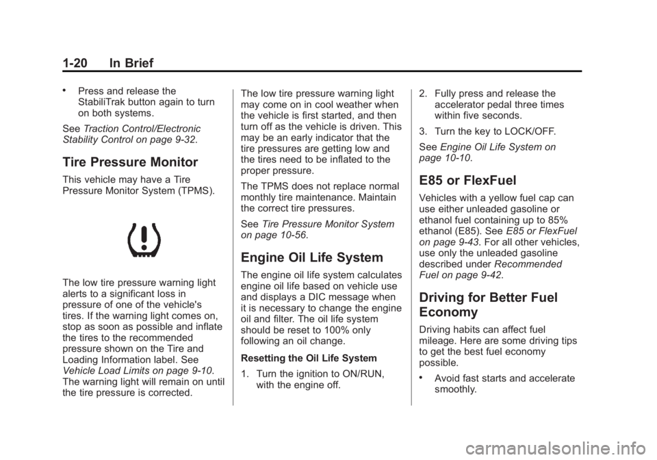 GMC SAVANA 2014 Owners Guide Black plate (20,1)GMC Savana Owner Manual (GMNA-Localizing-U.S./Canada-6014682) -
2014 - CRC 2nd Edition - 8/26/13
1-20 In Brief
.Press and release the
StabiliTrak button again to turn
on both systems GMC SAVANA 2014 Owners Guide Black plate (20,1)GMC Savana Owner Manual (GMNA-Localizing-U.S./Canada-6014682) -
2014 - CRC 2nd Edition - 8/26/13
1-20 In Brief
.Press and release the
StabiliTrak button again to turn
on both systems