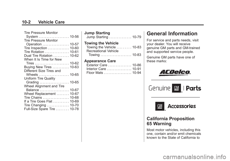 GMC SAVANA 2014 Owners Manual Black plate (2,1)GMC Savana Owner Manual (GMNA-Localizing-U.S./Canada-6014682) -
2014 - CRC 2nd Edition - 8/26/13
10-2 Vehicle Care
Tire Pressure MonitorSystem . . . . . . . . . . . . . . . . . . . 10 GMC SAVANA 2014 Owners Manual Black plate (2,1)GMC Savana Owner Manual (GMNA-Localizing-U.S./Canada-6014682) -
2014 - CRC 2nd Edition - 8/26/13
10-2 Vehicle Care
Tire Pressure MonitorSystem . . . . . . . . . . . . . . . . . . . 10