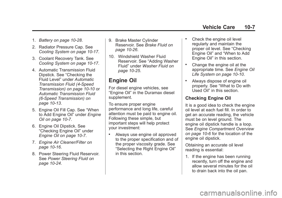 GMC SAVANA 2014 Owners Manual Black plate (7,1)GMC Savana Owner Manual (GMNA-Localizing-U.S./Canada-6014682) -
2014 - CRC 2nd Edition - 8/26/13
Vehicle Care 10-7
1.Battery on page 10-28.
2. Radiator Pressure Cap. See Cooling Syste GMC SAVANA 2014 Owners Manual Black plate (7,1)GMC Savana Owner Manual (GMNA-Localizing-U.S./Canada-6014682) -
2014 - CRC 2nd Edition - 8/26/13
Vehicle Care 10-7
1.Battery on page 10-28.
2. Radiator Pressure Cap. See Cooling Syste