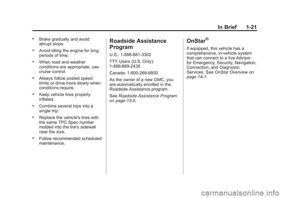 GMC SAVANA 2014 Owners Manual Black plate (21,1)GMC Savana Owner Manual (GMNA-Localizing-U.S./Canada-6014682) -
2014 - CRC 2nd Edition - 8/26/13
In Brief 1-21
.Brake gradually and avoid
abrupt stops.
.Avoid idling the engine for l GMC SAVANA 2014 Owners Manual Black plate (21,1)GMC Savana Owner Manual (GMNA-Localizing-U.S./Canada-6014682) -
2014 - CRC 2nd Edition - 8/26/13
In Brief 1-21
.Brake gradually and avoid
abrupt stops.
.Avoid idling the engine for l