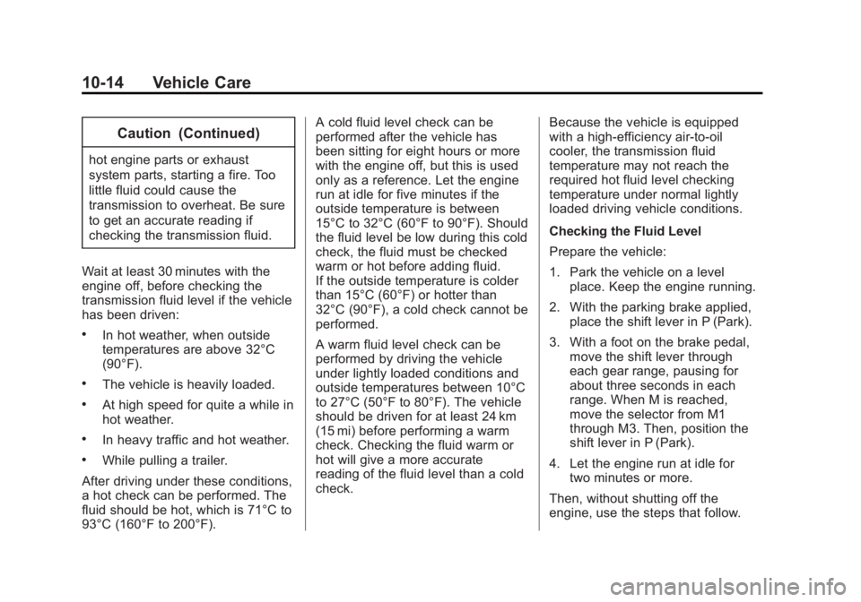 GMC SAVANA 2014 Owners Manual Black plate (14,1)GMC Savana Owner Manual (GMNA-Localizing-U.S./Canada-6014682) -
2014 - CRC 2nd Edition - 8/26/13
10-14 Vehicle Care
Caution (Continued)
hot engine parts or exhaust
system parts, star GMC SAVANA 2014 Owners Manual Black plate (14,1)GMC Savana Owner Manual (GMNA-Localizing-U.S./Canada-6014682) -
2014 - CRC 2nd Edition - 8/26/13
10-14 Vehicle Care
Caution (Continued)
hot engine parts or exhaust
system parts, star