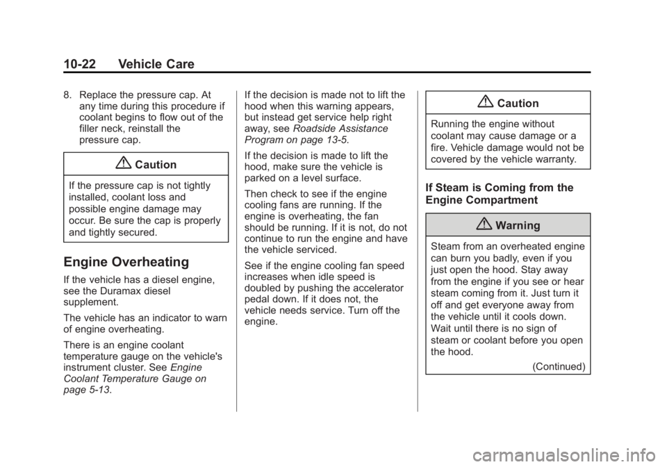 GMC SAVANA 2014 Owners Manual Black plate (22,1)GMC Savana Owner Manual (GMNA-Localizing-U.S./Canada-6014682) -
2014 - CRC 2nd Edition - 8/26/13
10-22 Vehicle Care
8. Replace the pressure cap. Atany time during this procedure if
c GMC SAVANA 2014 Owners Manual Black plate (22,1)GMC Savana Owner Manual (GMNA-Localizing-U.S./Canada-6014682) -
2014 - CRC 2nd Edition - 8/26/13
10-22 Vehicle Care
8. Replace the pressure cap. Atany time during this procedure if
c
