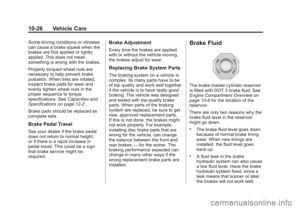 GMC SAVANA 2014 Owners Manual Black plate (26,1)GMC Savana Owner Manual (GMNA-Localizing-U.S./Canada-6014682) -
2014 - CRC 2nd Edition - 8/26/13
10-26 Vehicle Care
Some driving conditions or climates
can cause a brake squeal when GMC SAVANA 2014 Owners Manual Black plate (26,1)GMC Savana Owner Manual (GMNA-Localizing-U.S./Canada-6014682) -
2014 - CRC 2nd Edition - 8/26/13
10-26 Vehicle Care
Some driving conditions or climates
can cause a brake squeal when