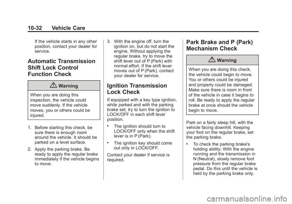 GMC SAVANA 2014 Owners Manual Black plate (32,1)GMC Savana Owner Manual (GMNA-Localizing-U.S./Canada-6014682) -
2014 - CRC 2nd Edition - 8/26/13
10-32 Vehicle Care
If the vehicle starts in any other
position, contact your dealer f GMC SAVANA 2014 Owners Manual Black plate (32,1)GMC Savana Owner Manual (GMNA-Localizing-U.S./Canada-6014682) -
2014 - CRC 2nd Edition - 8/26/13
10-32 Vehicle Care
If the vehicle starts in any other
position, contact your dealer f