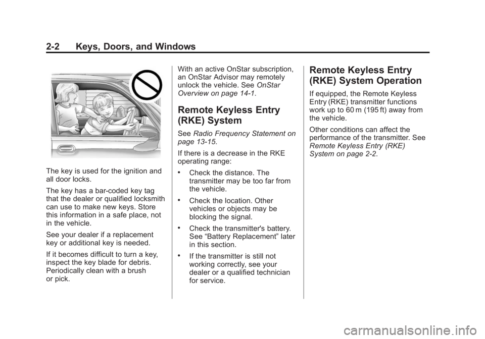 GMC SAVANA 2014 Owners Guide Black plate (2,1)GMC Savana Owner Manual (GMNA-Localizing-U.S./Canada-6014682) -
2014 - CRC 2nd Edition - 8/26/13
2-2 Keys, Doors, and Windows
The key is used for the ignition and
all door locks.
The GMC SAVANA 2014 Owners Guide Black plate (2,1)GMC Savana Owner Manual (GMNA-Localizing-U.S./Canada-6014682) -
2014 - CRC 2nd Edition - 8/26/13
2-2 Keys, Doors, and Windows
The key is used for the ignition and
all door locks.
The