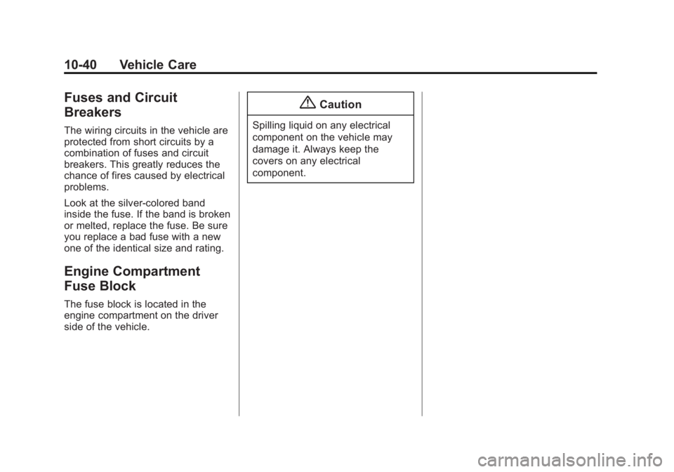 GMC SAVANA 2014 Owners Manual Black plate (40,1)GMC Savana Owner Manual (GMNA-Localizing-U.S./Canada-6014682) -
2014 - CRC 2nd Edition - 8/26/13
10-40 Vehicle Care
Fuses and Circuit
Breakers
The wiring circuits in the vehicle are
GMC SAVANA 2014 Owners Manual Black plate (40,1)GMC Savana Owner Manual (GMNA-Localizing-U.S./Canada-6014682) -
2014 - CRC 2nd Edition - 8/26/13
10-40 Vehicle Care
Fuses and Circuit
Breakers
The wiring circuits in the vehicle are
