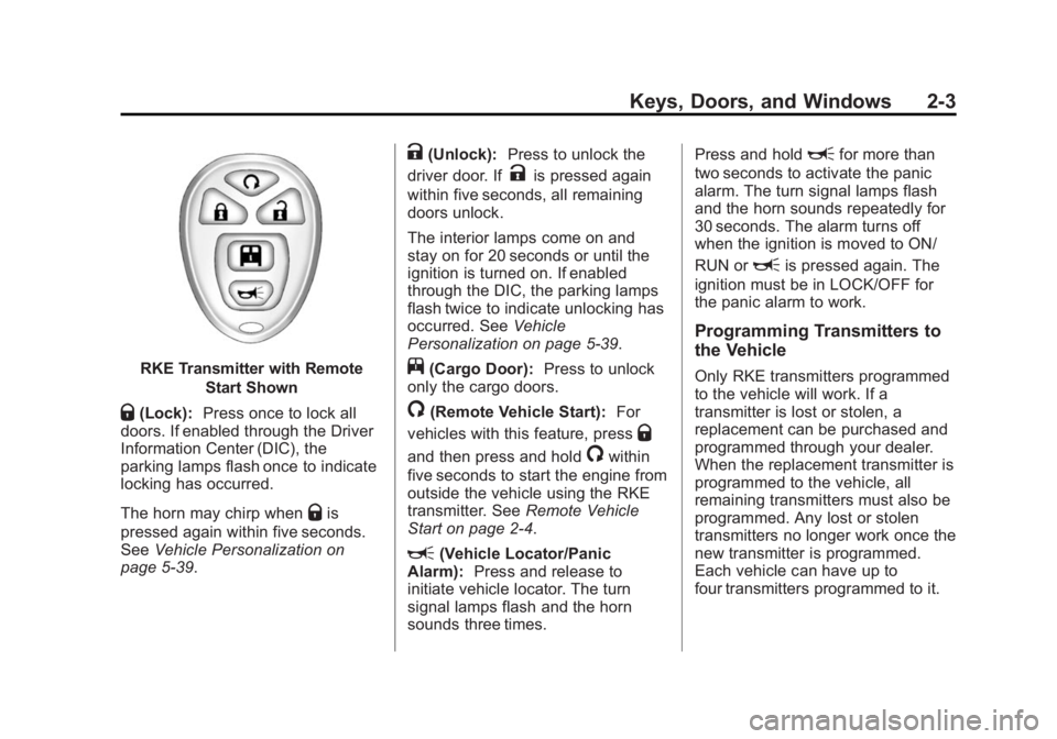 GMC SAVANA 2014 Owners Guide Black plate (3,1)GMC Savana Owner Manual (GMNA-Localizing-U.S./Canada-6014682) -
2014 - CRC 2nd Edition - 8/26/13
Keys, Doors, and Windows 2-3
RKE Transmitter with RemoteStart Shown
Q(Lock):Press once GMC SAVANA 2014 Owners Guide Black plate (3,1)GMC Savana Owner Manual (GMNA-Localizing-U.S./Canada-6014682) -
2014 - CRC 2nd Edition - 8/26/13
Keys, Doors, and Windows 2-3
RKE Transmitter with RemoteStart Shown
Q(Lock):Press once