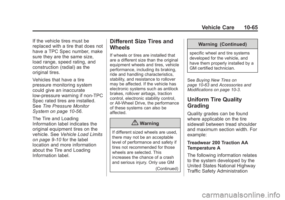 GMC SAVANA 2014 Owners Manual Black plate (65,1)GMC Savana Owner Manual (GMNA-Localizing-U.S./Canada-6014682) -
2014 - CRC 2nd Edition - 8/26/13
Vehicle Care 10-65
If the vehicle tires must be
replaced with a tire that does not
ha GMC SAVANA 2014 Owners Manual Black plate (65,1)GMC Savana Owner Manual (GMNA-Localizing-U.S./Canada-6014682) -
2014 - CRC 2nd Edition - 8/26/13
Vehicle Care 10-65
If the vehicle tires must be
replaced with a tire that does not
ha