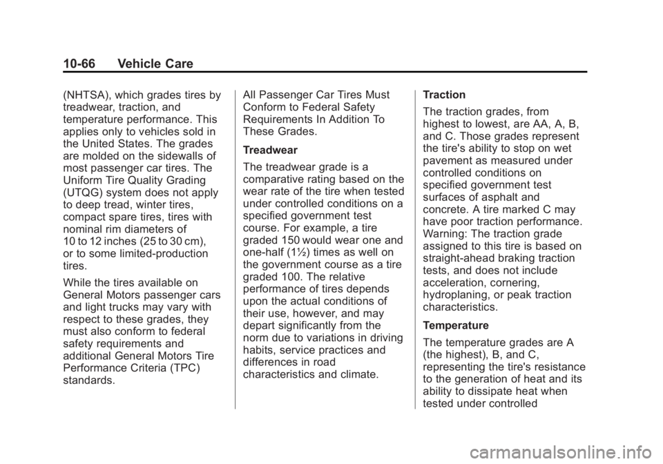 GMC SAVANA 2014 Owners Manual Black plate (66,1)GMC Savana Owner Manual (GMNA-Localizing-U.S./Canada-6014682) -
2014 - CRC 2nd Edition - 8/26/13
10-66 Vehicle Care
(NHTSA), which grades tires by
treadwear, traction, and
temperatur GMC SAVANA 2014 Owners Manual Black plate (66,1)GMC Savana Owner Manual (GMNA-Localizing-U.S./Canada-6014682) -
2014 - CRC 2nd Edition - 8/26/13
10-66 Vehicle Care
(NHTSA), which grades tires by
treadwear, traction, and
temperatur