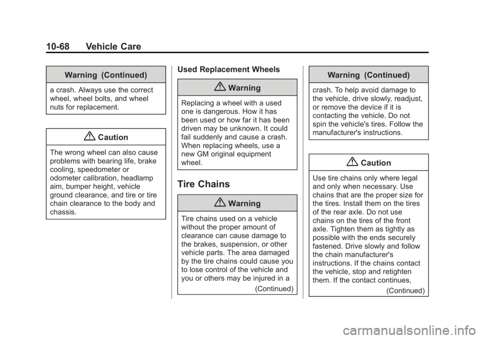 GMC SAVANA 2014  Owners Manual Black plate (68,1)GMC Savana Owner Manual (GMNA-Localizing-U.S./Canada-6014682) -
2014 - CRC 2nd Edition - 8/26/13
10-68 Vehicle Care
Warning (Continued)
a crash. Always use the correct
wheel, wheel b