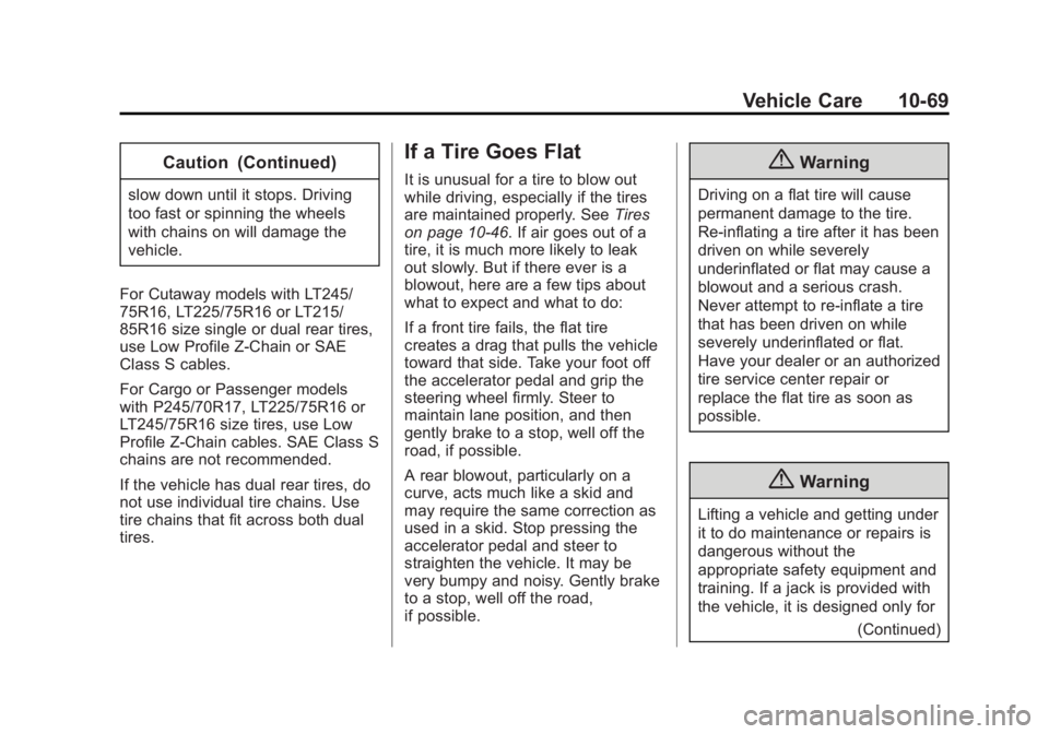 GMC SAVANA 2014 Owners Manual Black plate (69,1)GMC Savana Owner Manual (GMNA-Localizing-U.S./Canada-6014682) -
2014 - CRC 2nd Edition - 8/26/13
Vehicle Care 10-69
Caution (Continued)
slow down until it stops. Driving
too fast or GMC SAVANA 2014 Owners Manual Black plate (69,1)GMC Savana Owner Manual (GMNA-Localizing-U.S./Canada-6014682) -
2014 - CRC 2nd Edition - 8/26/13
Vehicle Care 10-69
Caution (Continued)
slow down until it stops. Driving
too fast or