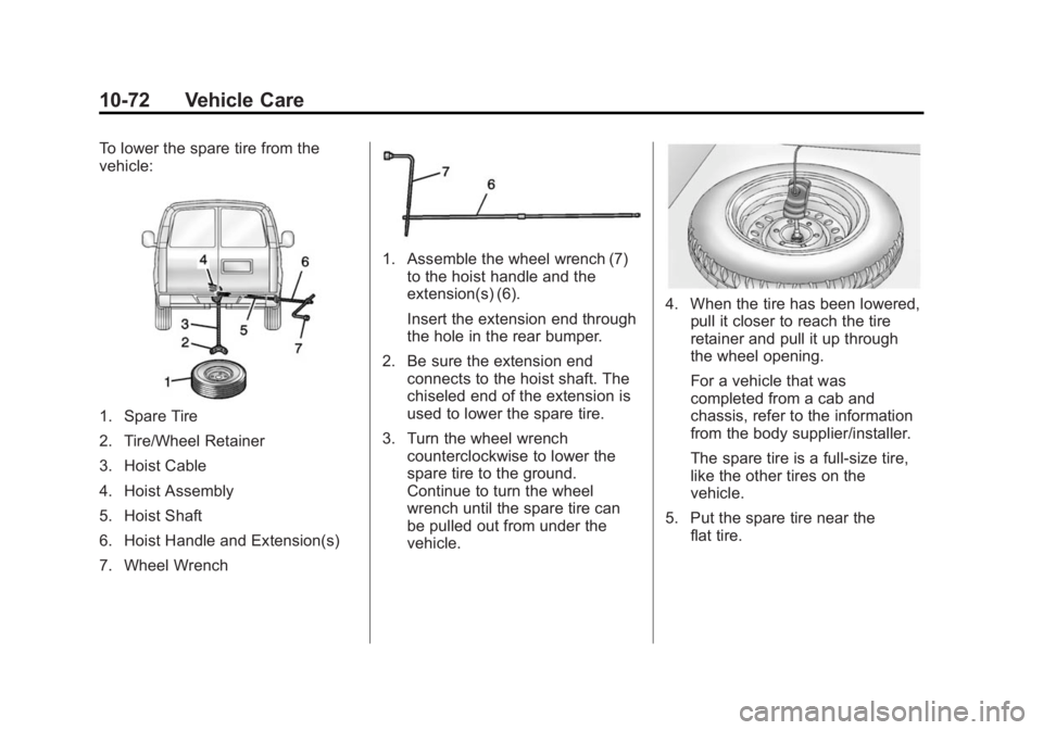 GMC SAVANA 2014 Owners Manual Black plate (72,1)GMC Savana Owner Manual (GMNA-Localizing-U.S./Canada-6014682) -
2014 - CRC 2nd Edition - 8/26/13
10-72 Vehicle Care
To lower the spare tire from the
vehicle:
1. Spare Tire
2. Tire/Wh GMC SAVANA 2014 Owners Manual Black plate (72,1)GMC Savana Owner Manual (GMNA-Localizing-U.S./Canada-6014682) -
2014 - CRC 2nd Edition - 8/26/13
10-72 Vehicle Care
To lower the spare tire from the
vehicle:
1. Spare Tire
2. Tire/Wh