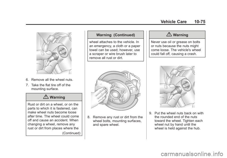 GMC SAVANA 2014 Owners Manual Black plate (75,1)GMC Savana Owner Manual (GMNA-Localizing-U.S./Canada-6014682) -
2014 - CRC 2nd Edition - 8/26/13
Vehicle Care 10-75
6. Remove all the wheel nuts.
7. Take the flat tire off of themoun GMC SAVANA 2014 Owners Manual Black plate (75,1)GMC Savana Owner Manual (GMNA-Localizing-U.S./Canada-6014682) -
2014 - CRC 2nd Edition - 8/26/13
Vehicle Care 10-75
6. Remove all the wheel nuts.
7. Take the flat tire off of themoun