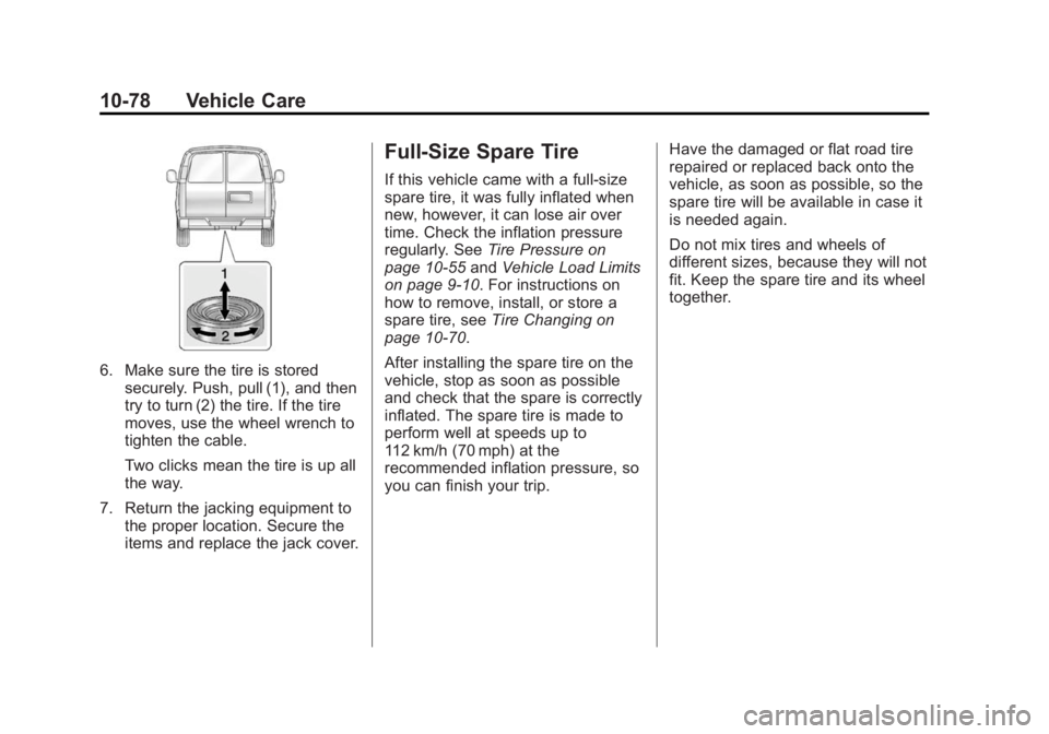 GMC SAVANA 2014 Owners Manual Black plate (78,1)GMC Savana Owner Manual (GMNA-Localizing-U.S./Canada-6014682) -
2014 - CRC 2nd Edition - 8/26/13
10-78 Vehicle Care
6. Make sure the tire is storedsecurely. Push, pull (1), and then
GMC SAVANA 2014 Owners Manual Black plate (78,1)GMC Savana Owner Manual (GMNA-Localizing-U.S./Canada-6014682) -
2014 - CRC 2nd Edition - 8/26/13
10-78 Vehicle Care
6. Make sure the tire is storedsecurely. Push, pull (1), and then