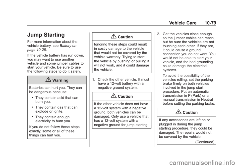 GMC SAVANA 2014 Owners Manual Black plate (79,1)GMC Savana Owner Manual (GMNA-Localizing-U.S./Canada-6014682) -
2014 - CRC 2nd Edition - 8/26/13
Vehicle Care 10-79
Jump Starting
For more information about the
vehicle battery, seeB GMC SAVANA 2014 Owners Manual Black plate (79,1)GMC Savana Owner Manual (GMNA-Localizing-U.S./Canada-6014682) -
2014 - CRC 2nd Edition - 8/26/13
Vehicle Care 10-79
Jump Starting
For more information about the
vehicle battery, seeB