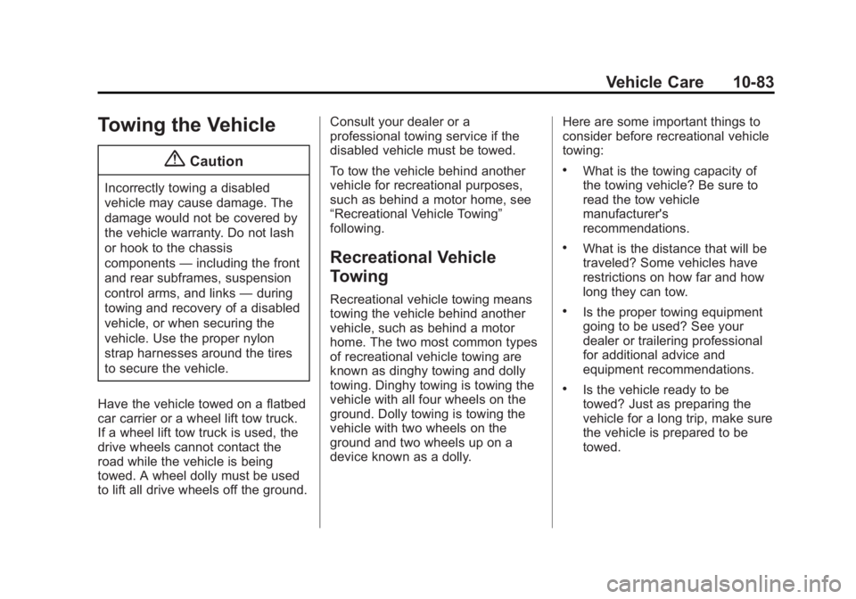 GMC SAVANA 2014 Owners Manual Black plate (83,1)GMC Savana Owner Manual (GMNA-Localizing-U.S./Canada-6014682) -
2014 - CRC 2nd Edition - 8/26/13
Vehicle Care 10-83
Towing the Vehicle
{Caution
Incorrectly towing a disabled
vehicle GMC SAVANA 2014 Owners Manual Black plate (83,1)GMC Savana Owner Manual (GMNA-Localizing-U.S./Canada-6014682) -
2014 - CRC 2nd Edition - 8/26/13
Vehicle Care 10-83
Towing the Vehicle
{Caution
Incorrectly towing a disabled
vehicle