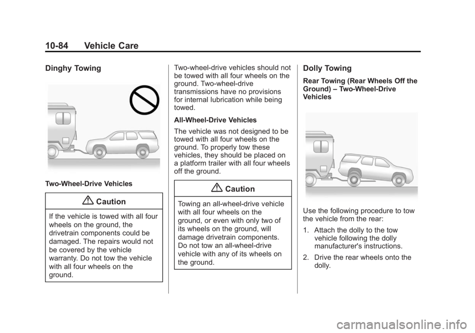 GMC SAVANA 2014 Owners Manual Black plate (84,1)GMC Savana Owner Manual (GMNA-Localizing-U.S./Canada-6014682) -
2014 - CRC 2nd Edition - 8/26/13
10-84 Vehicle Care
Dinghy Towing
Two-Wheel-Drive Vehicles
{Caution
If the vehicle is GMC SAVANA 2014 Owners Manual Black plate (84,1)GMC Savana Owner Manual (GMNA-Localizing-U.S./Canada-6014682) -
2014 - CRC 2nd Edition - 8/26/13
10-84 Vehicle Care
Dinghy Towing
Two-Wheel-Drive Vehicles
{Caution
If the vehicle is
