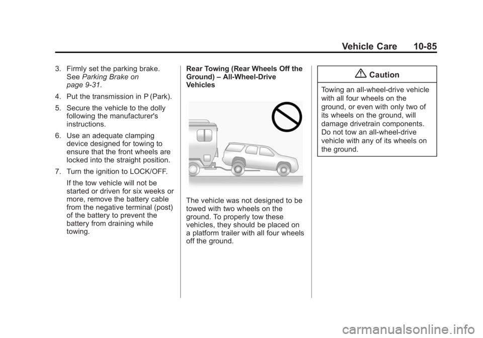 GMC SAVANA 2014 Owners Manual Black plate (85,1)GMC Savana Owner Manual (GMNA-Localizing-U.S./Canada-6014682) -
2014 - CRC 2nd Edition - 8/26/13
Vehicle Care 10-85
3. Firmly set the parking brake.See Parking Brake on
page 9-31.
4. GMC SAVANA 2014 Owners Manual Black plate (85,1)GMC Savana Owner Manual (GMNA-Localizing-U.S./Canada-6014682) -
2014 - CRC 2nd Edition - 8/26/13
Vehicle Care 10-85
3. Firmly set the parking brake.See Parking Brake on
page 9-31.
4.
