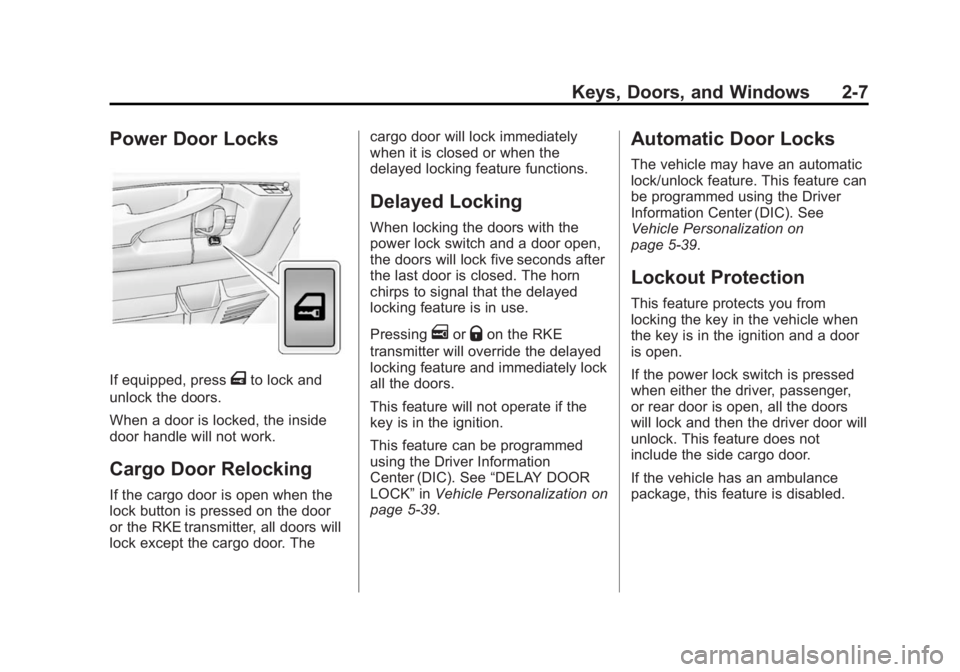 GMC SAVANA 2014 Owners Guide Black plate (7,1)GMC Savana Owner Manual (GMNA-Localizing-U.S./Canada-6014682) -
2014 - CRC 2nd Edition - 8/26/13
Keys, Doors, and Windows 2-7
Power Door Locks
If equipped, pressTto lock and
unlock th GMC SAVANA 2014 Owners Guide Black plate (7,1)GMC Savana Owner Manual (GMNA-Localizing-U.S./Canada-6014682) -
2014 - CRC 2nd Edition - 8/26/13
Keys, Doors, and Windows 2-7
Power Door Locks
If equipped, pressTto lock and
unlock th