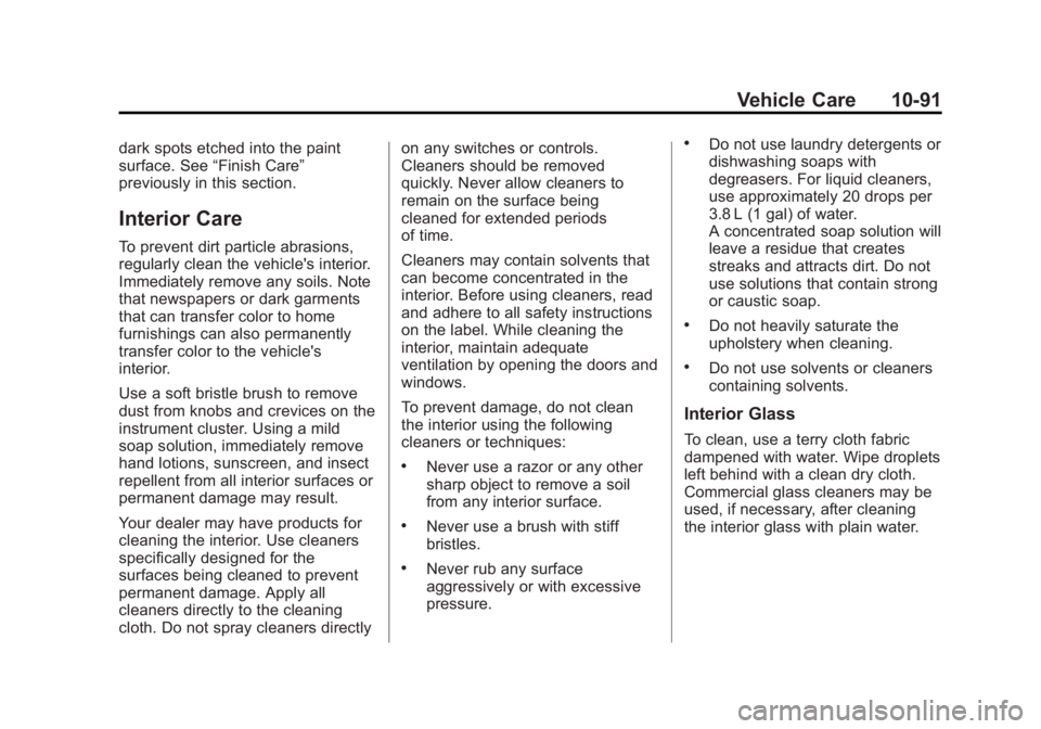 GMC SAVANA 2014 Owners Manual Black plate (91,1)GMC Savana Owner Manual (GMNA-Localizing-U.S./Canada-6014682) -
2014 - CRC 2nd Edition - 8/26/13
Vehicle Care 10-91
dark spots etched into the paint
surface. See“Finish Care”
pre GMC SAVANA 2014 Owners Manual Black plate (91,1)GMC Savana Owner Manual (GMNA-Localizing-U.S./Canada-6014682) -
2014 - CRC 2nd Edition - 8/26/13
Vehicle Care 10-91
dark spots etched into the paint
surface. See“Finish Care”
pre
