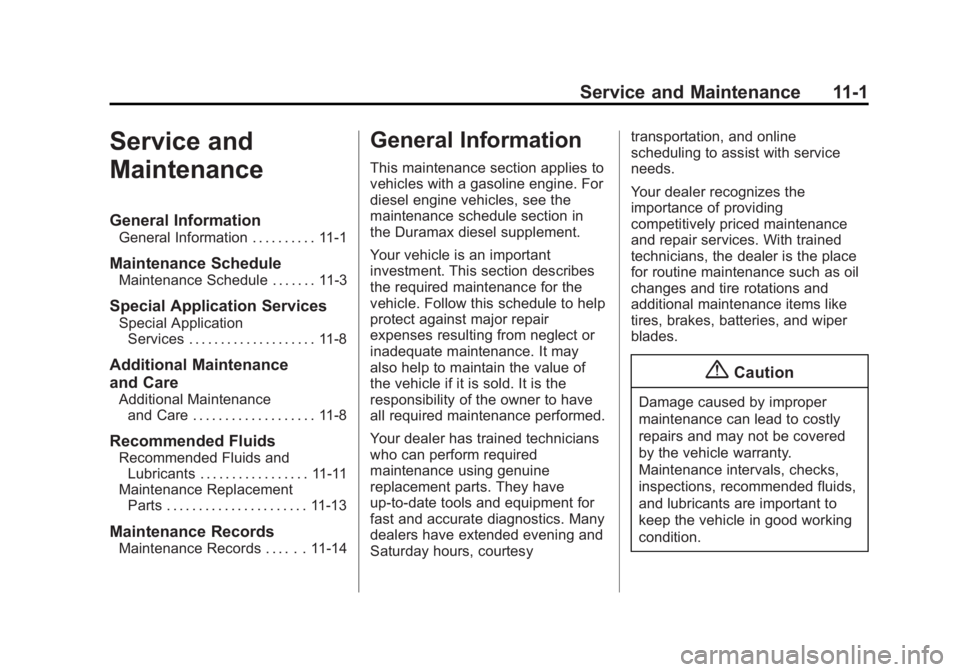GMC SAVANA 2014 Owners Manual Black plate (1,1)GMC Savana Owner Manual (GMNA-Localizing-U.S./Canada-6014682) -
2014 - CRC 2nd Edition - 8/26/13
Service and Maintenance 11-1
Service and
Maintenance
General Information
General Infor GMC SAVANA 2014 Owners Manual Black plate (1,1)GMC Savana Owner Manual (GMNA-Localizing-U.S./Canada-6014682) -
2014 - CRC 2nd Edition - 8/26/13
Service and Maintenance 11-1
Service and
Maintenance
General Information
General Infor