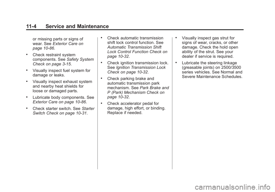 GMC SAVANA 2014 Owners Manual Black plate (4,1)GMC Savana Owner Manual (GMNA-Localizing-U.S./Canada-6014682) -
2014 - CRC 2nd Edition - 8/26/13
11-4 Service and Maintenance
or missing parts or signs of
wear. SeeExterior Care on
pa GMC SAVANA 2014 Owners Manual Black plate (4,1)GMC Savana Owner Manual (GMNA-Localizing-U.S./Canada-6014682) -
2014 - CRC 2nd Edition - 8/26/13
11-4 Service and Maintenance
or missing parts or signs of
wear. SeeExterior Care on
pa