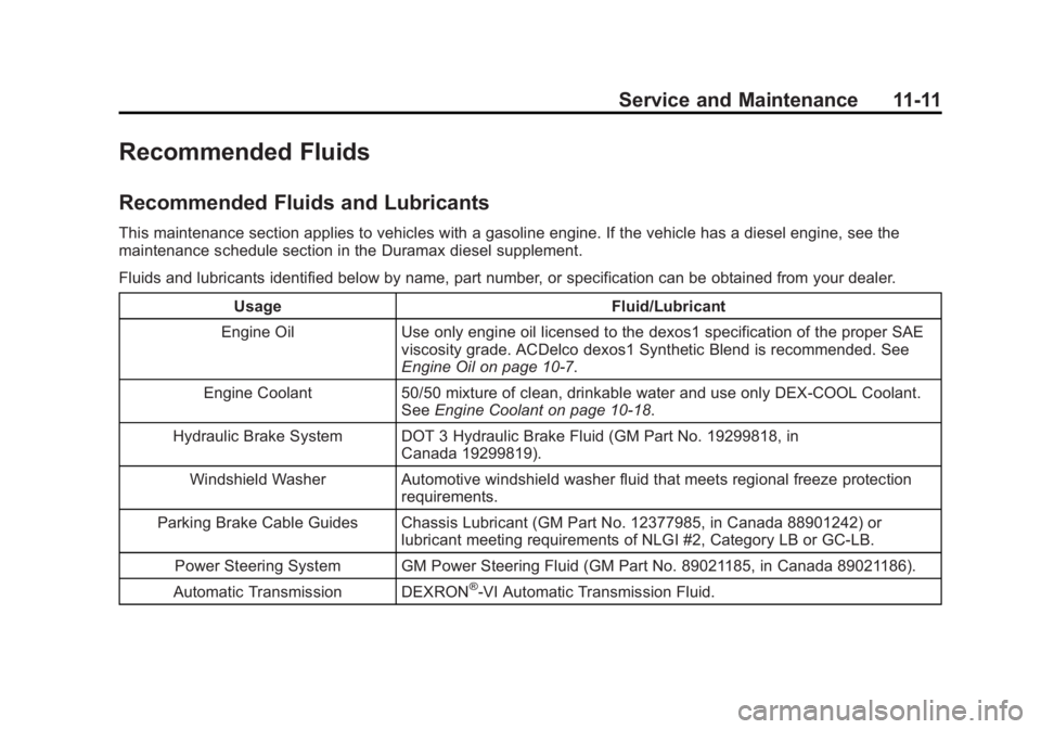 GMC SAVANA 2014 Owners Manual Black plate (11,1)GMC Savana Owner Manual (GMNA-Localizing-U.S./Canada-6014682) -
2014 - CRC 2nd Edition - 8/26/13
Service and Maintenance 11-11
Recommended Fluids
Recommended Fluids and Lubricants
Th GMC SAVANA 2014 Owners Manual Black plate (11,1)GMC Savana Owner Manual (GMNA-Localizing-U.S./Canada-6014682) -
2014 - CRC 2nd Edition - 8/26/13
Service and Maintenance 11-11
Recommended Fluids
Recommended Fluids and Lubricants
Th