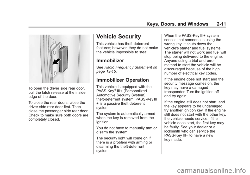 GMC SAVANA 2014 Owners Guide Black plate (11,1)GMC Savana Owner Manual (GMNA-Localizing-U.S./Canada-6014682) -
2014 - CRC 2nd Edition - 8/26/13
Keys, Doors, and Windows 2-11
To open the driver side rear door,
pull the latch relea GMC SAVANA 2014 Owners Guide Black plate (11,1)GMC Savana Owner Manual (GMNA-Localizing-U.S./Canada-6014682) -
2014 - CRC 2nd Edition - 8/26/13
Keys, Doors, and Windows 2-11
To open the driver side rear door,
pull the latch relea