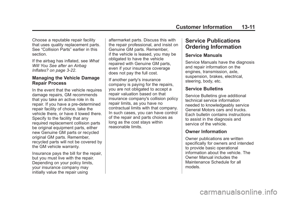 GMC SAVANA 2014 Owners Manual Black plate (11,1)GMC Savana Owner Manual (GMNA-Localizing-U.S./Canada-6014682) -
2014 - CRC 2nd Edition - 8/26/13
Customer Information 13-11
Choose a reputable repair facility
that uses quality repla GMC SAVANA 2014 Owners Manual Black plate (11,1)GMC Savana Owner Manual (GMNA-Localizing-U.S./Canada-6014682) -
2014 - CRC 2nd Edition - 8/26/13
Customer Information 13-11
Choose a reputable repair facility
that uses quality repla