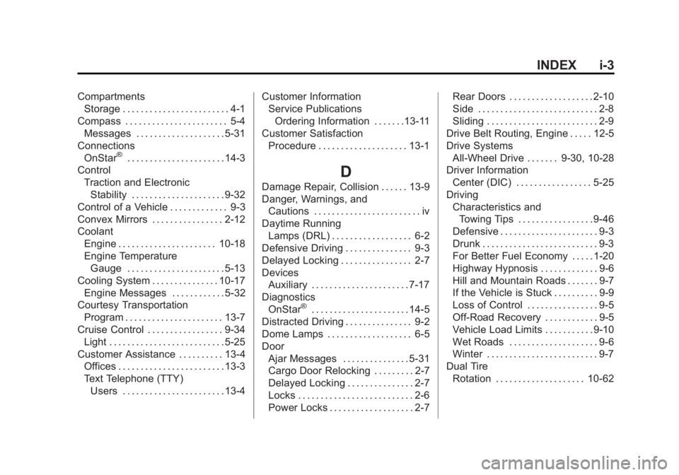 GMC SAVANA 2014 Owners Manual Black plate (3,1)GMC Savana Owner Manual (GMNA-Localizing-U.S./Canada-6014682) -
2014 - CRC 2nd Edition - 8/26/13
INDEX i-3
CompartmentsStorage . . . . . . . . . . . . . . . . . . . . . . . . 4-1
Comp GMC SAVANA 2014 Owners Manual Black plate (3,1)GMC Savana Owner Manual (GMNA-Localizing-U.S./Canada-6014682) -
2014 - CRC 2nd Edition - 8/26/13
INDEX i-3
CompartmentsStorage . . . . . . . . . . . . . . . . . . . . . . . . 4-1
Comp