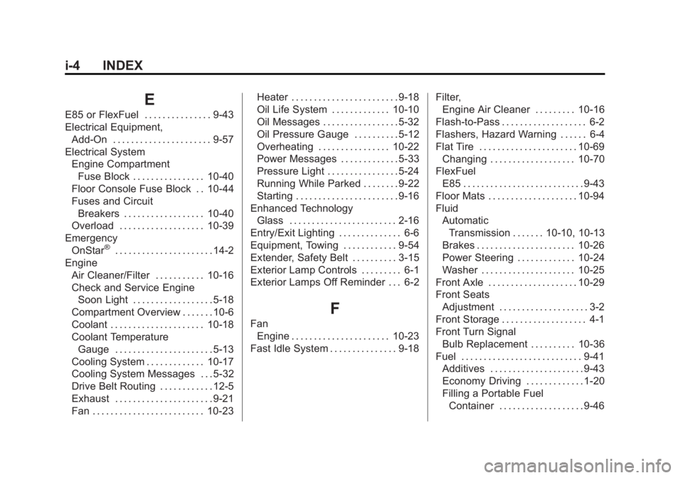 GMC SAVANA 2014 Owners Manual Black plate (4,1)GMC Savana Owner Manual (GMNA-Localizing-U.S./Canada-6014682) -
2014 - CRC 2nd Edition - 8/26/13
i-4 INDEX
E
E85 or FlexFuel . . . . . . . . . . . . . . . 9-43
Electrical Equipment,Ad GMC SAVANA 2014 Owners Manual Black plate (4,1)GMC Savana Owner Manual (GMNA-Localizing-U.S./Canada-6014682) -
2014 - CRC 2nd Edition - 8/26/13
i-4 INDEX
E
E85 or FlexFuel . . . . . . . . . . . . . . . 9-43
Electrical Equipment,Ad