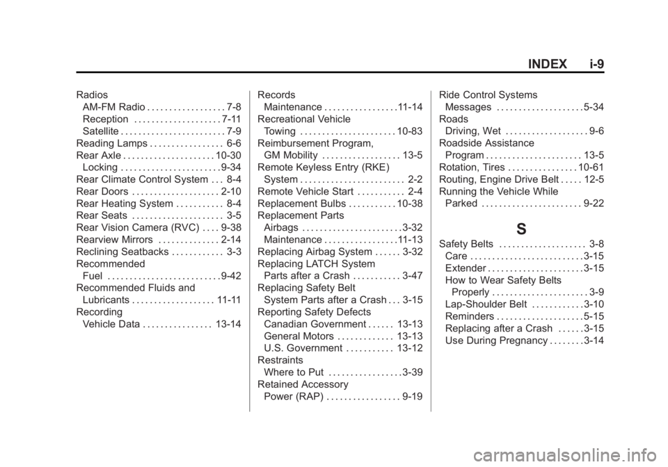 GMC SAVANA 2014 Owners Manual Black plate (9,1)GMC Savana Owner Manual (GMNA-Localizing-U.S./Canada-6014682) -
2014 - CRC 2nd Edition - 8/26/13
INDEX i-9
RadiosAM-FM Radio . . . . . . . . . . . . . . . . . . 7-8
Reception . . . . GMC SAVANA 2014 Owners Manual Black plate (9,1)GMC Savana Owner Manual (GMNA-Localizing-U.S./Canada-6014682) -
2014 - CRC 2nd Edition - 8/26/13
INDEX i-9
RadiosAM-FM Radio . . . . . . . . . . . . . . . . . . 7-8
Reception . . . .