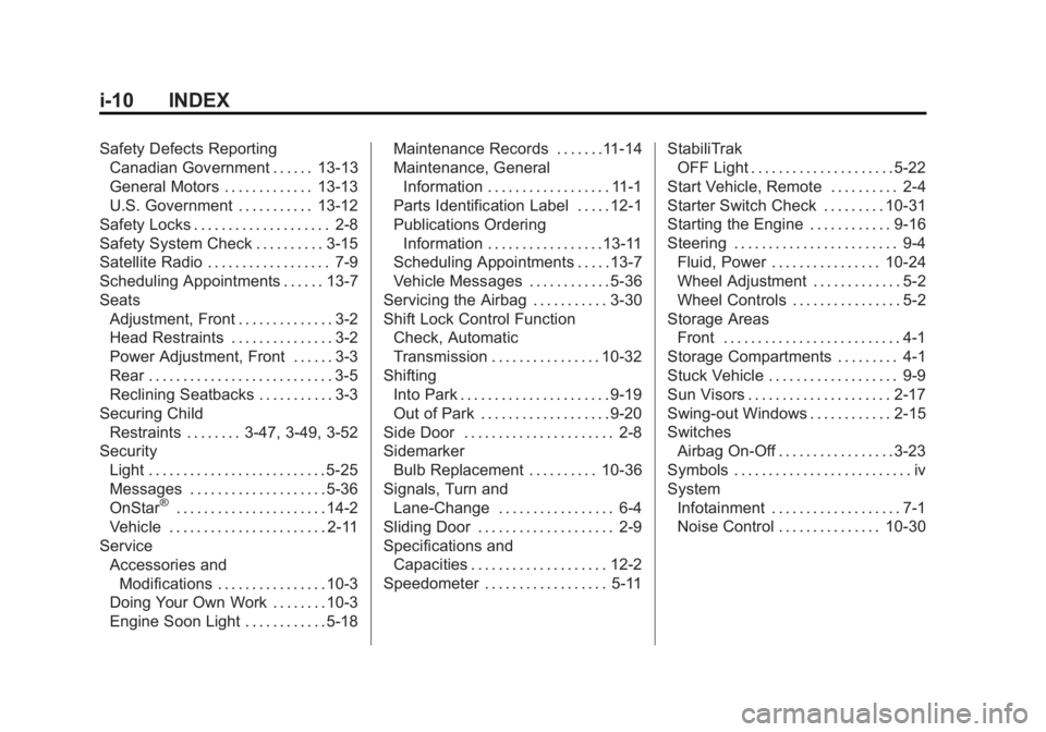 GMC SAVANA 2014 Owners Manual Black plate (10,1)GMC Savana Owner Manual (GMNA-Localizing-U.S./Canada-6014682) -
2014 - CRC 2nd Edition - 8/26/13
i-10 INDEX
Safety Defects ReportingCanadian Government . . . . . . 13-13
General Moto GMC SAVANA 2014 Owners Manual Black plate (10,1)GMC Savana Owner Manual (GMNA-Localizing-U.S./Canada-6014682) -
2014 - CRC 2nd Edition - 8/26/13
i-10 INDEX
Safety Defects ReportingCanadian Government . . . . . . 13-13
General Moto