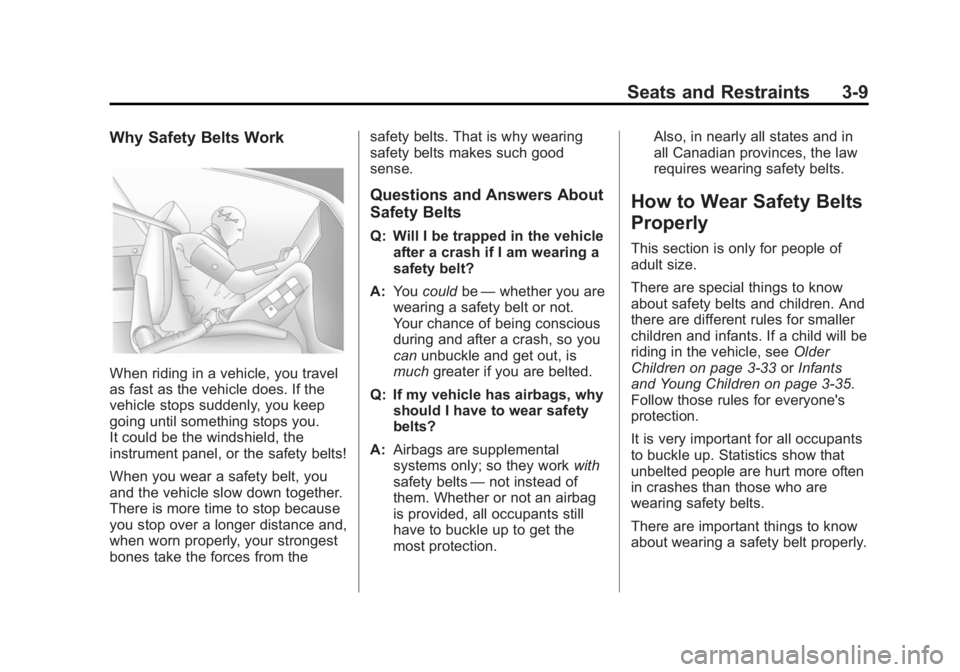 GMC SAVANA 2014 Workshop Manual Black plate (9,1)GMC Savana Owner Manual (GMNA-Localizing-U.S./Canada-6014682) -
2014 - CRC 2nd Edition - 8/26/13
Seats and Restraints 3-9
Why Safety Belts Work
When riding in a vehicle, you travel
as GMC SAVANA 2014 Workshop Manual Black plate (9,1)GMC Savana Owner Manual (GMNA-Localizing-U.S./Canada-6014682) -
2014 - CRC 2nd Edition - 8/26/13
Seats and Restraints 3-9
Why Safety Belts Work
When riding in a vehicle, you travel
as