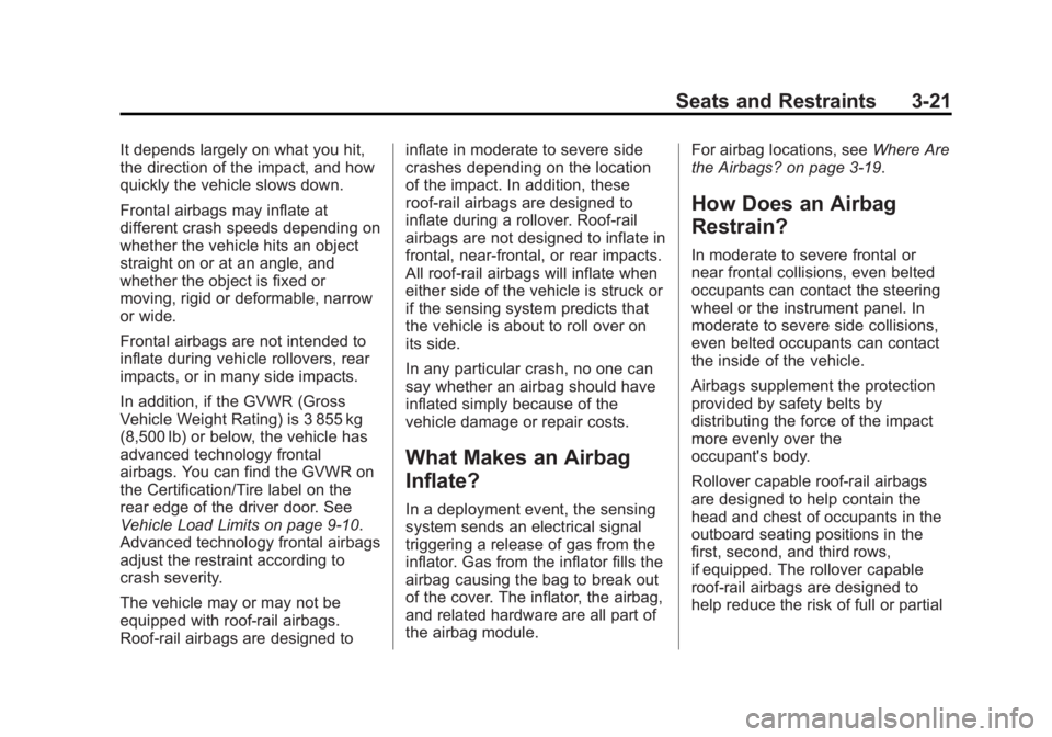 GMC SAVANA 2014 Repair Manual Black plate (21,1)GMC Savana Owner Manual (GMNA-Localizing-U.S./Canada-6014682) -
2014 - CRC 2nd Edition - 8/26/13
Seats and Restraints 3-21
It depends largely on what you hit,
the direction of the im GMC SAVANA 2014 Repair Manual Black plate (21,1)GMC Savana Owner Manual (GMNA-Localizing-U.S./Canada-6014682) -
2014 - CRC 2nd Edition - 8/26/13
Seats and Restraints 3-21
It depends largely on what you hit,
the direction of the im