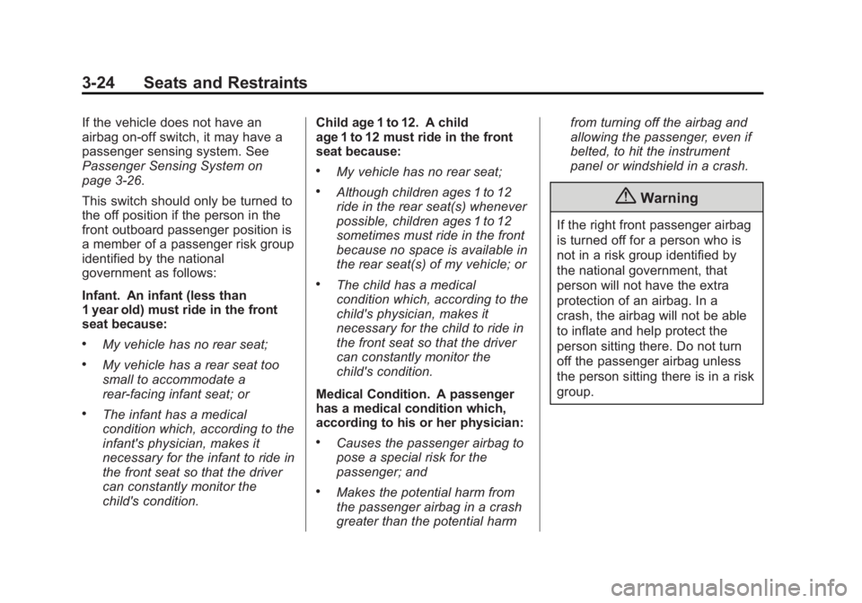 GMC SAVANA 2014 Repair Manual Black plate (24,1)GMC Savana Owner Manual (GMNA-Localizing-U.S./Canada-6014682) -
2014 - CRC 2nd Edition - 8/26/13
3-24 Seats and Restraints
If the vehicle does not have an
airbag on-off switch, it ma GMC SAVANA 2014 Repair Manual Black plate (24,1)GMC Savana Owner Manual (GMNA-Localizing-U.S./Canada-6014682) -
2014 - CRC 2nd Edition - 8/26/13
3-24 Seats and Restraints
If the vehicle does not have an
airbag on-off switch, it ma
