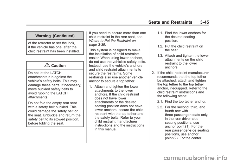 GMC SAVANA 2014 Owners Manual Black plate (45,1)GMC Savana Owner Manual (GMNA-Localizing-U.S./Canada-6014682) -
2014 - CRC 2nd Edition - 8/26/13
Seats and Restraints 3-45
Warning (Continued)
of the retractor to set the lock,
if th GMC SAVANA 2014 Owners Manual Black plate (45,1)GMC Savana Owner Manual (GMNA-Localizing-U.S./Canada-6014682) -
2014 - CRC 2nd Edition - 8/26/13
Seats and Restraints 3-45
Warning (Continued)
of the retractor to set the lock,
if th