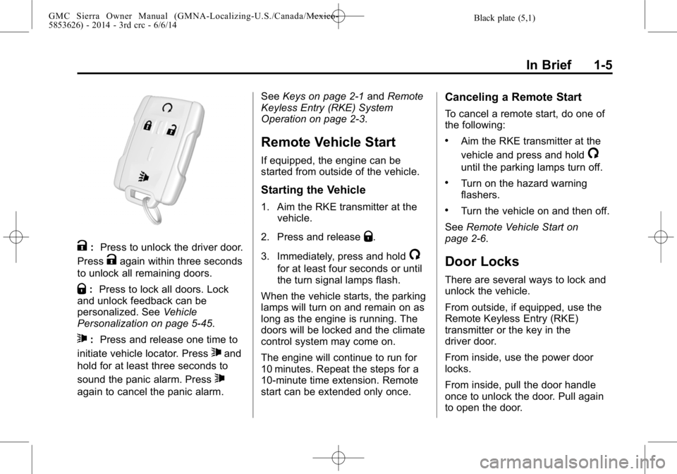 GMC SIERRA 2014  Owners Manual Black plate (5,1)GMC Sierra Owner Manual (GMNA-Localizing-U.S./Canada/Mexico-
5853626) - 2014 - 3rd crc - 6/6/14
In Brief 1-5
K:Press to unlock the driver door.
Press
Kagain within three seconds
to un