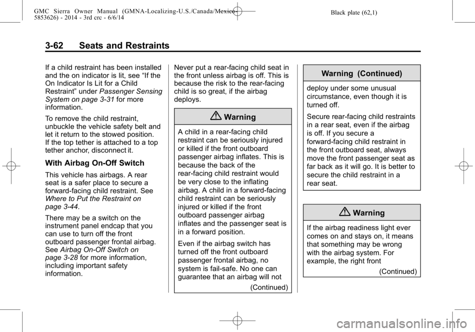GMC SIERRA 2014  Owners Manual Black plate (62,1)GMC Sierra Owner Manual (GMNA-Localizing-U.S./Canada/Mexico-
5853626) - 2014 - 3rd crc - 6/6/14
3-62 Seats and Restraints
If a child restraint has been installed
and the on indicator
