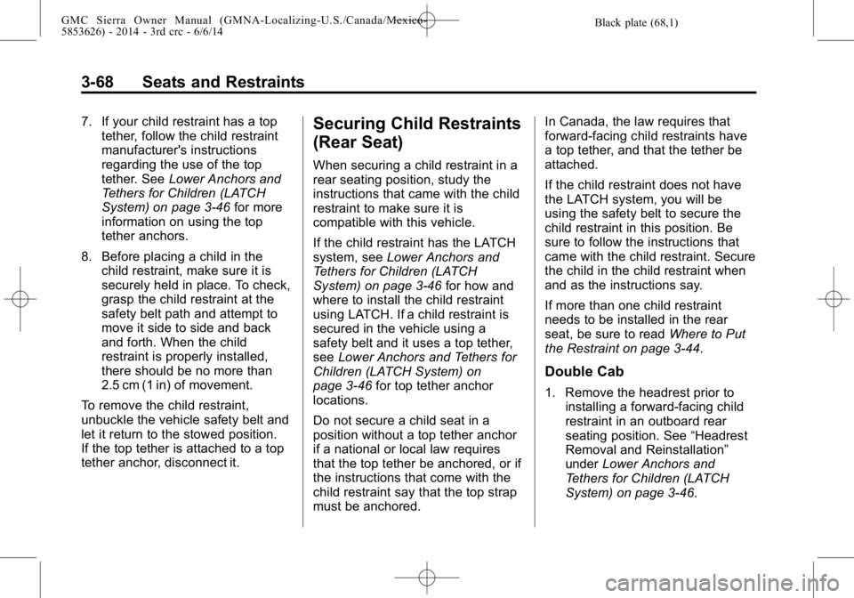 GMC SIERRA 2014  Owners Manual Black plate (68,1)GMC Sierra Owner Manual (GMNA-Localizing-U.S./Canada/Mexico-
5853626) - 2014 - 3rd crc - 6/6/14
3-68 Seats and Restraints
7. If your child restraint has a toptether, follow the child
