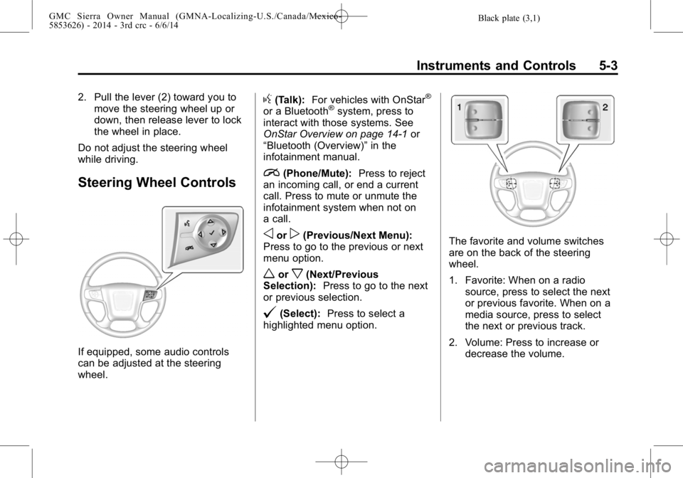 GMC SIERRA 2014  Owners Manual Black plate (3,1)GMC Sierra Owner Manual (GMNA-Localizing-U.S./Canada/Mexico-
5853626) - 2014 - 3rd crc - 6/6/14
Instruments and Controls 5-3
2. Pull the lever (2) toward you tomove the steering wheel