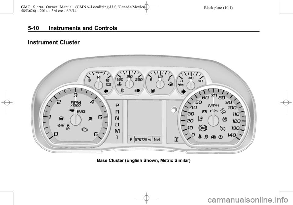 GMC SIERRA 2014  Owners Manual Black plate (10,1)GMC Sierra Owner Manual (GMNA-Localizing-U.S./Canada/Mexico-
5853626) - 2014 - 3rd crc - 6/6/14
5-10 Instruments and Controls
Instrument Cluster
Base Cluster (English Shown, Metric S