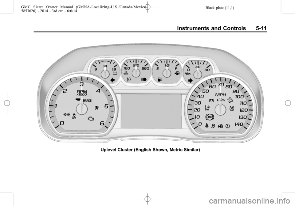 GMC SIERRA 2014  Owners Manual Black plate (11,1)GMC Sierra Owner Manual (GMNA-Localizing-U.S./Canada/Mexico-
5853626) - 2014 - 3rd crc - 6/6/14
Instruments and Controls 5-11
Uplevel Cluster (English Shown, Metric Similar) 