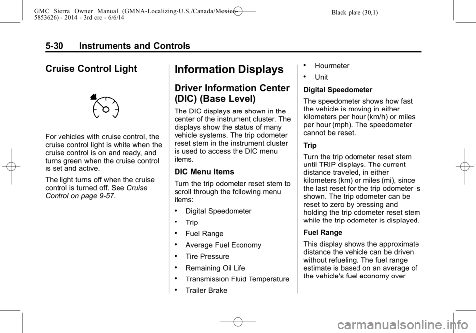 GMC SIERRA 2014  Owners Manual Black plate (30,1)GMC Sierra Owner Manual (GMNA-Localizing-U.S./Canada/Mexico-
5853626) - 2014 - 3rd crc - 6/6/14
5-30 Instruments and Controls
Cruise Control Light
For vehicles with cruise control, t