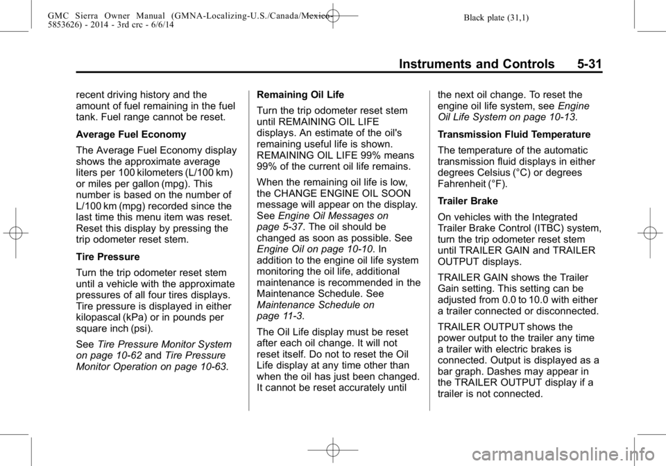 GMC SIERRA 2014  Owners Manual Black plate (31,1)GMC Sierra Owner Manual (GMNA-Localizing-U.S./Canada/Mexico-
5853626) - 2014 - 3rd crc - 6/6/14
Instruments and Controls 5-31
recent driving history and the
amount of fuel remaining 