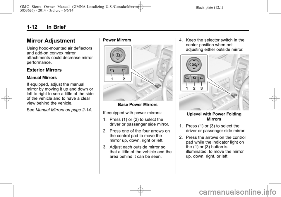 GMC SIERRA 2014 User Guide Black plate (12,1)GMC Sierra Owner Manual (GMNA-Localizing-U.S./Canada/Mexico-
5853626) - 2014 - 3rd crc - 6/6/14
1-12 In Brief
Mirror Adjustment
Using hood-mounted air deflectors
and add-on convex mi