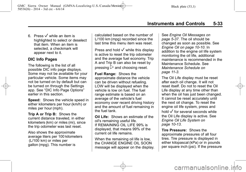 GMC SIERRA 2014 Owners Manual Black plate (33,1)GMC Sierra Owner Manual (GMNA-Localizing-U.S./Canada/Mexico-
5853626) - 2014 - 3rd crc - 6/6/14
Instruments and Controls 5-33
6. PressVwhile an item is
highlighted to select or desel GMC SIERRA 2014 Owners Manual Black plate (33,1)GMC Sierra Owner Manual (GMNA-Localizing-U.S./Canada/Mexico-
5853626) - 2014 - 3rd crc - 6/6/14
Instruments and Controls 5-33
6. PressVwhile an item is
highlighted to select or desel