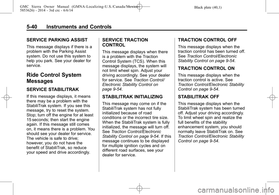 GMC SIERRA 2014  Owners Manual Black plate (40,1)GMC Sierra Owner Manual (GMNA-Localizing-U.S./Canada/Mexico-
5853626) - 2014 - 3rd crc - 6/6/14
5-40 Instruments and Controls
SERVICE PARKING ASSIST
This message displays if there is