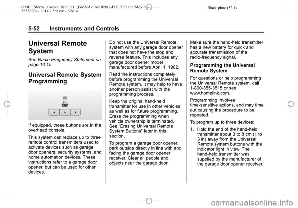 GMC SIERRA 2014  Owners Manual Black plate (52,1)GMC Sierra Owner Manual (GMNA-Localizing-U.S./Canada/Mexico-
5853626) - 2014 - 3rd crc - 6/6/14
5-52 Instruments and Controls
Universal Remote
System
SeeRadio Frequency Statement on
